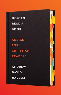How to Read a Book: Advice for Christian Readers by Naselli, Andrew D.