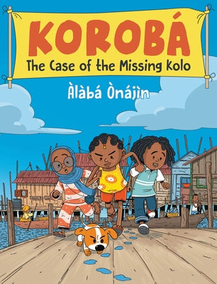 Korobá the Case of the Missing Kolo by Ã’nájìn, Àlàbá
