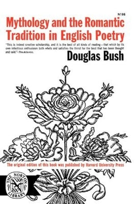 Mythology and the Romantic Tradition in English Poetry by Bush, Douglas