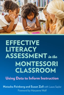 Effective Literacy Assessment in the Montessori Classroom: Using Data to Inform Instruction by Feinberg, Natasha