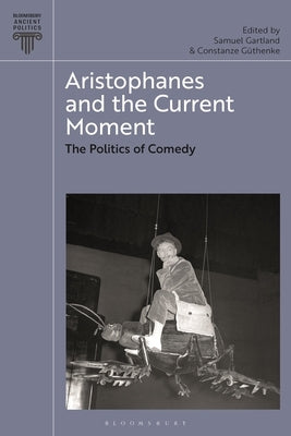 Aristophanes and the Current Moment: The Politics of Comedy by Güthenke, Constanze