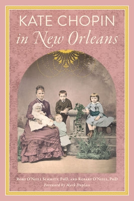 Kate Chopin in New Orleans by O'Neill Phd, Rosary