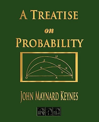 A Treatise On Probability by John Maynard Keynes