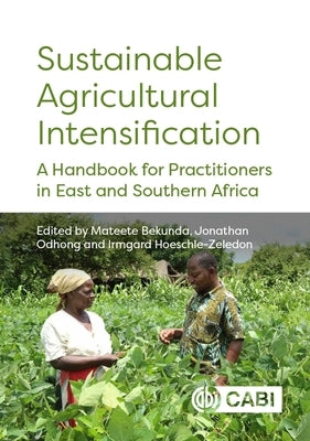 Sustainable Agricultural Intensification: A Handbook for Practitioners in East and Southern Africa by Bekunda, Mateete