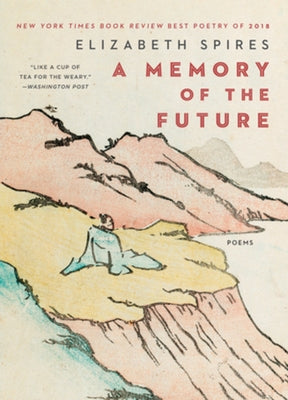 Memory of the Future: Poems by Spires, Elizabeth