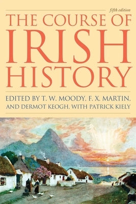 The Course of Irish History by Moody, T. W.