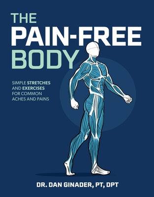 Pain-Free Body: Simple Stretches and Exercises for Common Aches and Pains by Ginader, Daniel