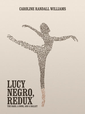 Lucy Negro, Redux: The Bard, a Book, and a Ballet by Williams, Caroline Randall