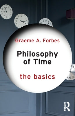 Philosophy of Time: The Basics by Forbes, Graeme