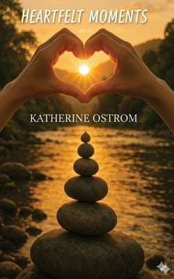 Heartfelt Moments by Ostrom, Katherine