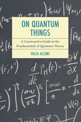 On Quantum Things: A Constructive Guide to the Fundamentals of Quantum Theory by Allori, Valia