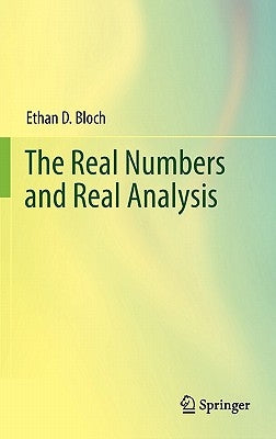 The Real Numbers and Real Analysis by Bloch, Ethan D.