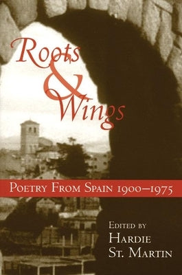 Roots & Wings: Poetry from Spain 1900-1975 by St Martin, Hardie