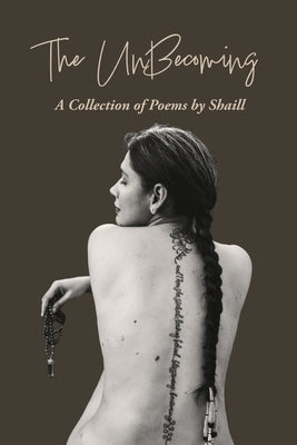 The Unbecoming: A Collection of Poems by Shaill by Juneja, Shaillee