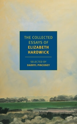 The Collected Essays of Elizabeth Hardwick by Hardwick, Elizabeth