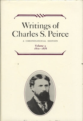 Writings of Charles S. Peirce: A Chronological Edition, Volume 3: 1872 1878 by Moore, Edward C.
