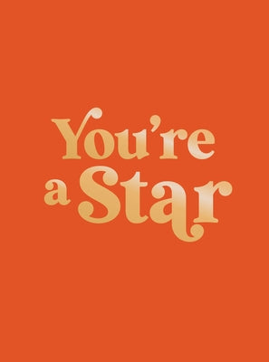 You're a Star: Quotes and Statements to Make You Shine by Summersdale Publishers