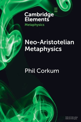 Neo-Aristotelian Metaphysics by Corkum, Phil
