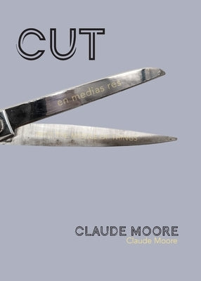 Cut: En Medias Res by Moore, Claude