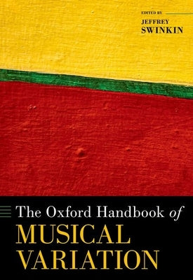 The Oxford Handbook of Musical Variation by Swinkin, Jeffrey