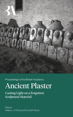 Ancient Plaster: Casting Light on a Forgotten Sculptural Material by L. R. Ellis, Abbey