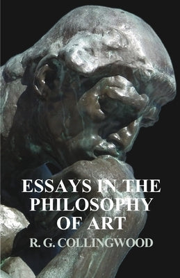 Essays in the Philosophy of Art by Collingwood, R. G.