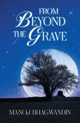 From Beyond the Grave by Bhagwandin, Manoj