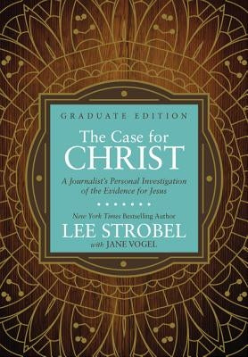 The Case for Christ Graduate Edition: A Journalist's Personal Investigation of the Evidence for Jesus by Strobel, Lee