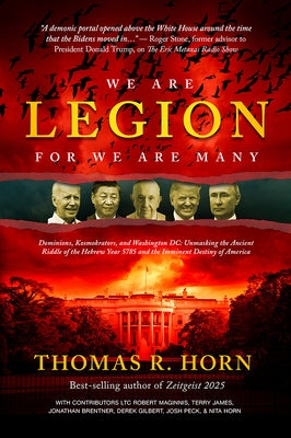We Are Legion for We Are Many: Dominions, Kosmokrators, and Washington, DC: Unmasking the Ancient Riddle of the Hebrew Year 5785 and the Imminent Des by