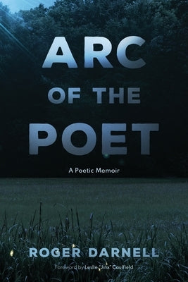 Arc of the Poet: A Poetic Memoir by Darnell, Roger