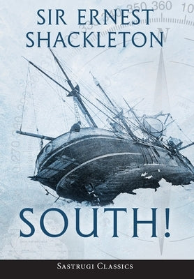 South! (Annotated): The Story of Shackleton's Last Expedition 1914-1917 by Shackleton, Ernest