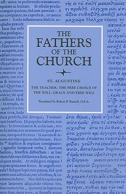 The Teacher; The Free Choice of the Will; Grace and Free Will by St Augustine