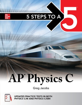 5 Steps to a 5: AP Physics C 2026: Practice AP Tests + AP Content Review by Jacobs, Greg
