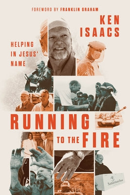 Running to the Fire: Helping in Jesus' Name by Isaacs, Ken