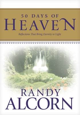 50 Days of Heaven: Reflections That Bring Eternity to Light by Alcorn, Randy