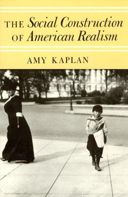 The Social Construction of American Realism by Kaplan, Amy