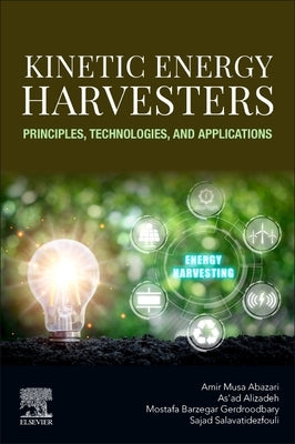 Kinetic Energy Harvesters: Principles, Technologies, and Applications by Abazari, Amir Musa