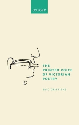 Printed Voice of Victorian Poetry by Griffiths, Eric
