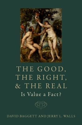 The Good, the Right, and the Real: Is Value a Fact? by Baggett, David