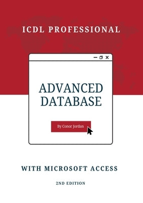 Advanced Database with Microsoft Access: ICDL Professional by Jordan, Conor
