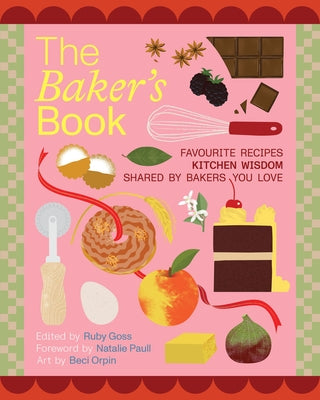 The Bakers' Book: Recipes, Notes and Wisdom from the Kitchens of Australia's Most Inspiring Bakers by Goss, Ruby