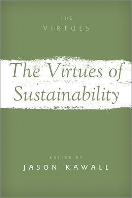 Virtues of Sustainability by Kawall, Jason
