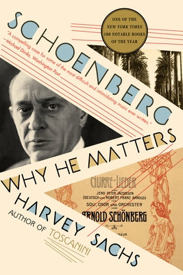Schoenberg: Why He Matters by Sachs, Harvey