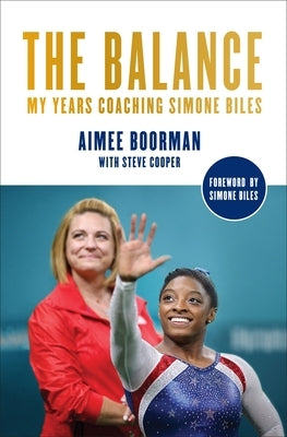 The Balance: My Years Coaching Simone Biles by Boorman, Aimee