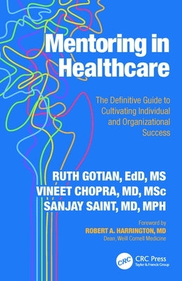 Mentoring in Healthcare: The Definitive Guide to Cultivating Individual and Organizational Success by Gotian, Ruth