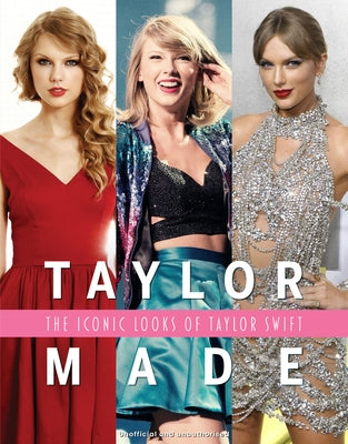 Taylor Made: The Iconic Looks of Taylor Swift by James, Alison