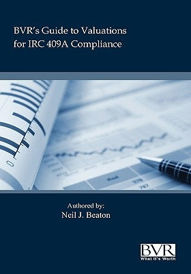 BVR's Practical Guide to Valuation for IRC 409a by Beaton, Neil