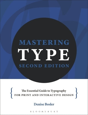 Mastering Type: The Essential Guide to Typography for Print and Digital Design by Bosler, Denise