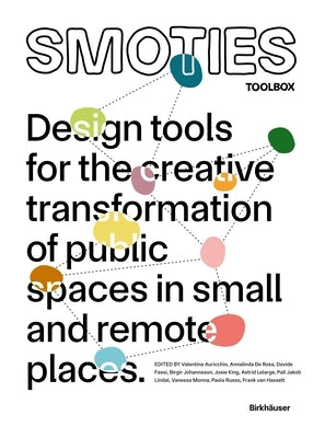 Smoties Toolbox: Design Tools for the Creative Transformation of Public Spaces in Small and Remote Places by Auricchio, Valentina