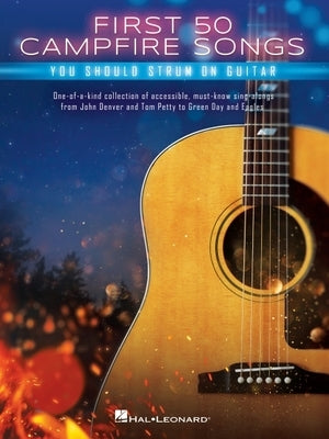 First 50 Campfire Songs You Should Strum on Guitar: Chords, Tab & Lyrics for 50 of the Best Campfire Sing-Along Songs by